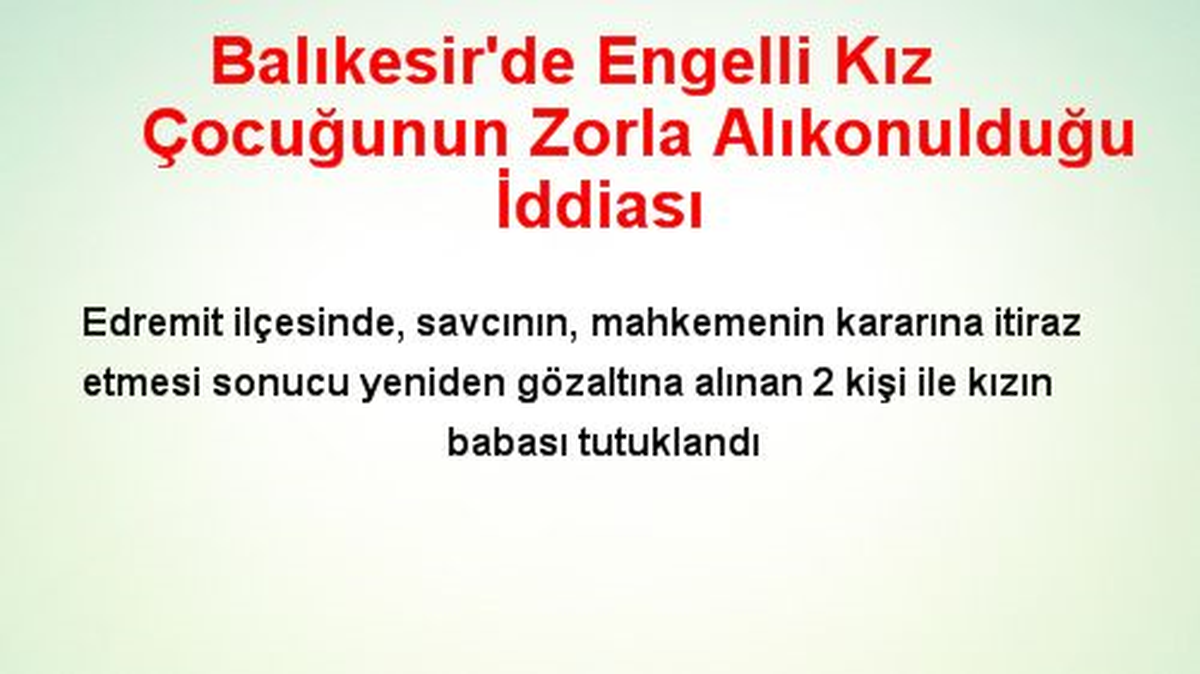 Balıkesir\'de Engelli Kız Çocuğunun Zorla Alıkonulduğu İddiası