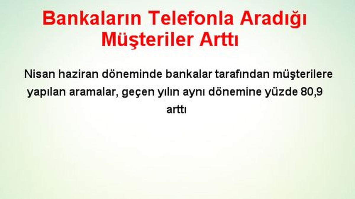Bankaların Telefonla Aradığı Müşteriler Arttı
