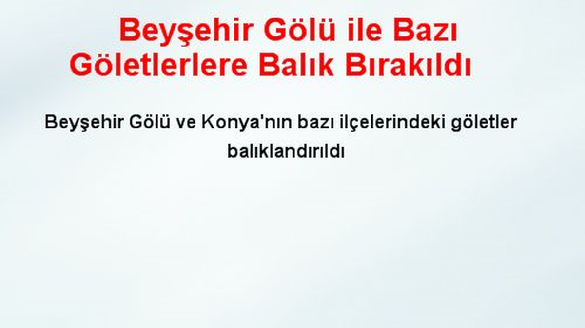 Beyşehir Gölü ile Bazı Göletlerlere Balık Bırakıldı