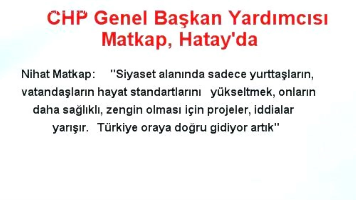CHP Genel Başkan Yardımcısı Matkap, Hatay\'da