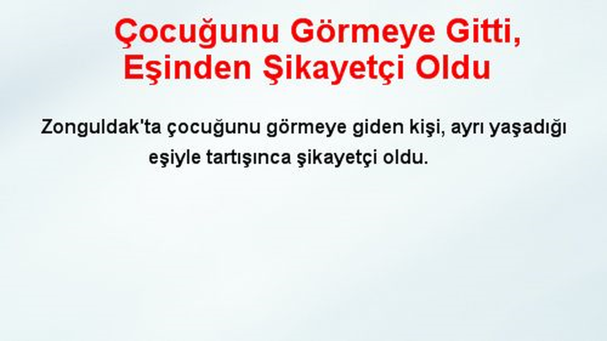 Çocuğunu Görmeye Gitti, Eşinden Şikayetçi Oldu