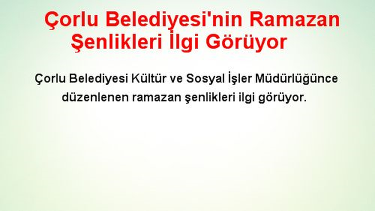 Çorlu Belediyesi\'nin Ramazan Şenlikleri İlgi Görüyor