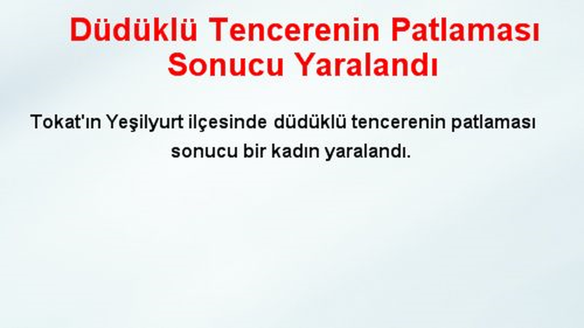 Düdüklü Tencerenin Patlaması Sonucu Yaralandı