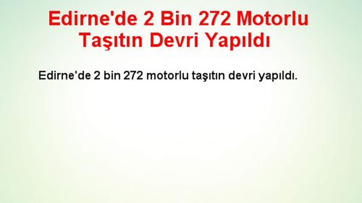 Edirne\'de 2 Bin 272 Motorlu Taşıtın Devri Yapıldı
