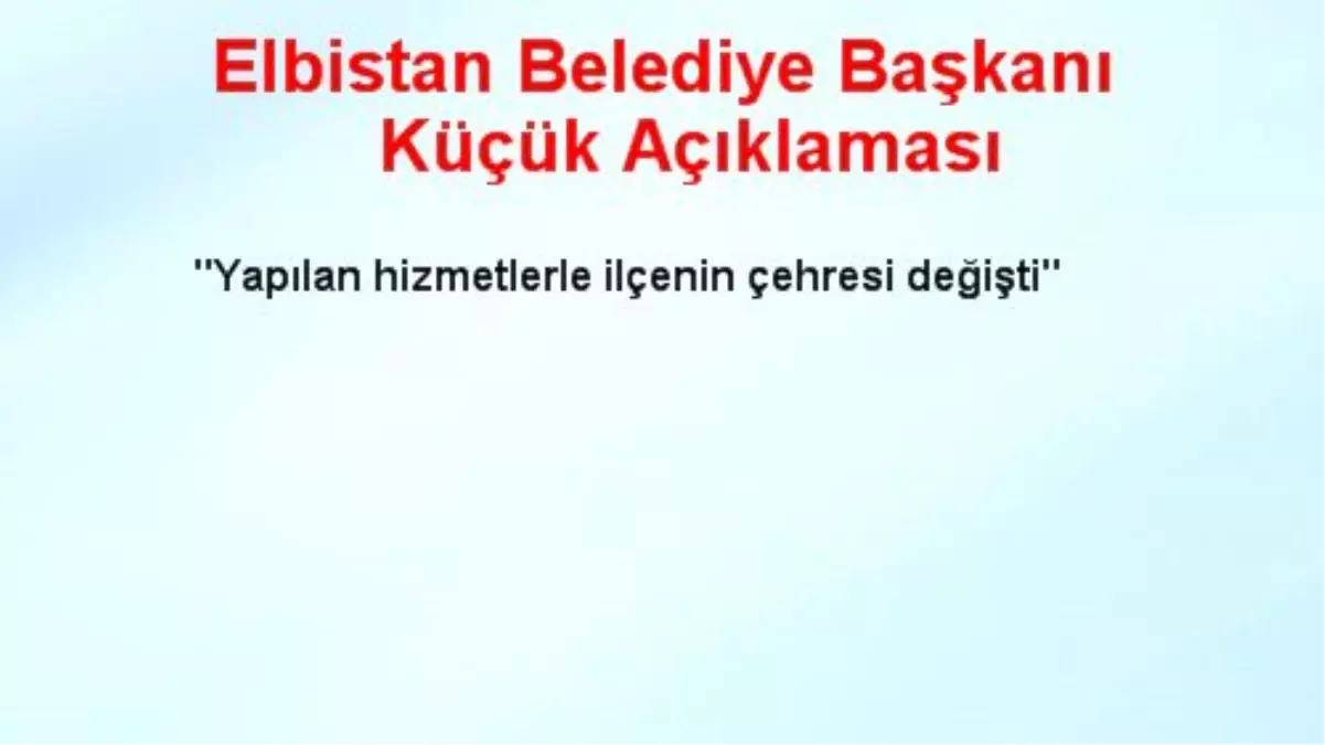 Elbistan Belediye Başkanı Küçük Açıklaması