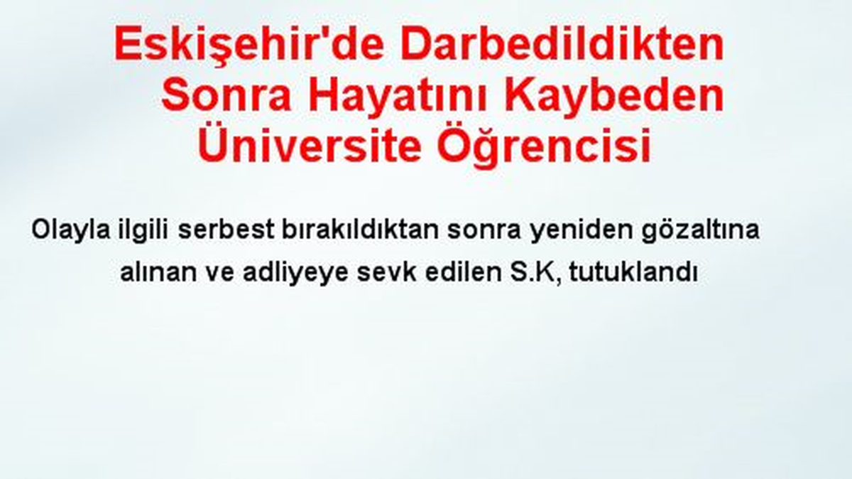 Eskişehir\'de Darbedildikten Sonra Hayatını Kaybeden Üniversite Öğrencisi