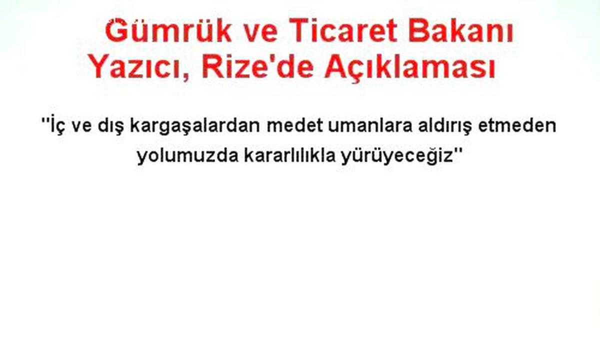 Gümrük ve Ticaret Bakanı Yazıcı, Rize\'de Açıklaması