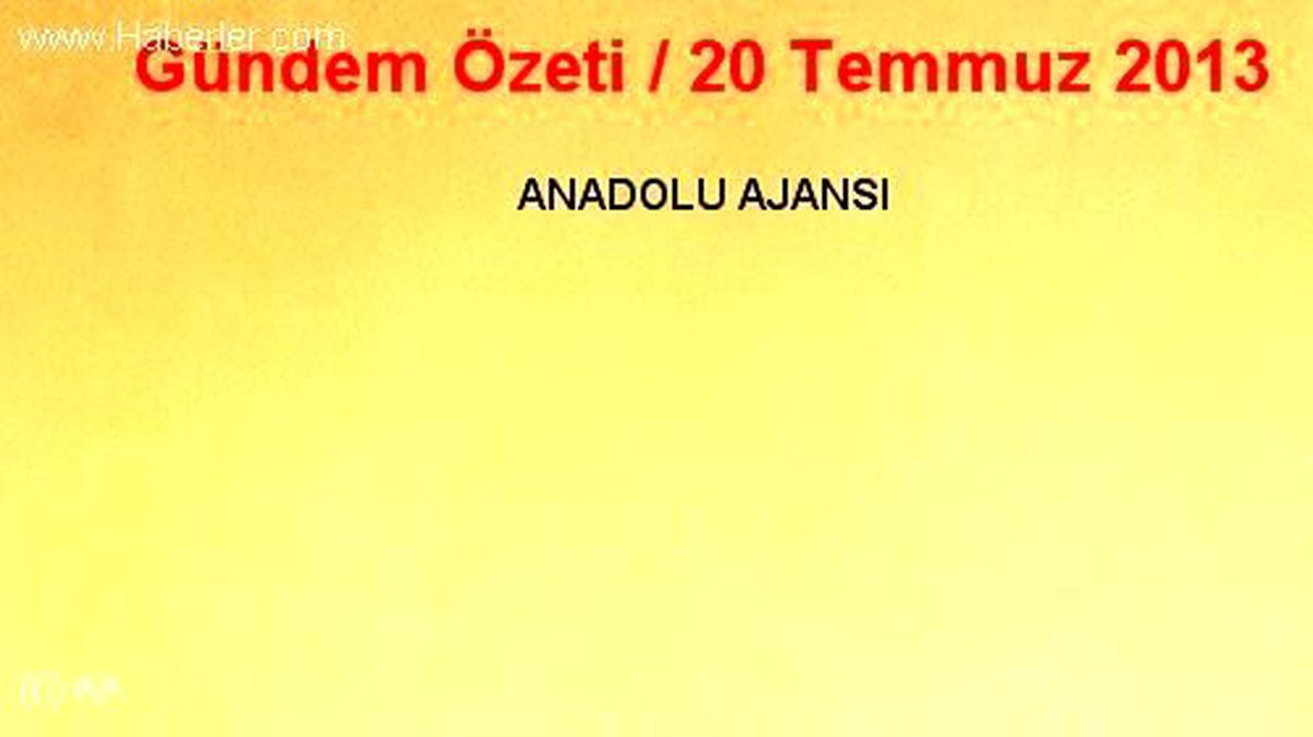 Gündem Özeti / 20 Temmuz 2013