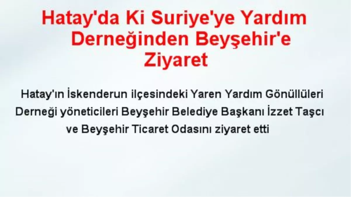 Hatay\'da Ki Suriye\'ye Yardım Derneğinden Beyşehir\'e Ziyaret