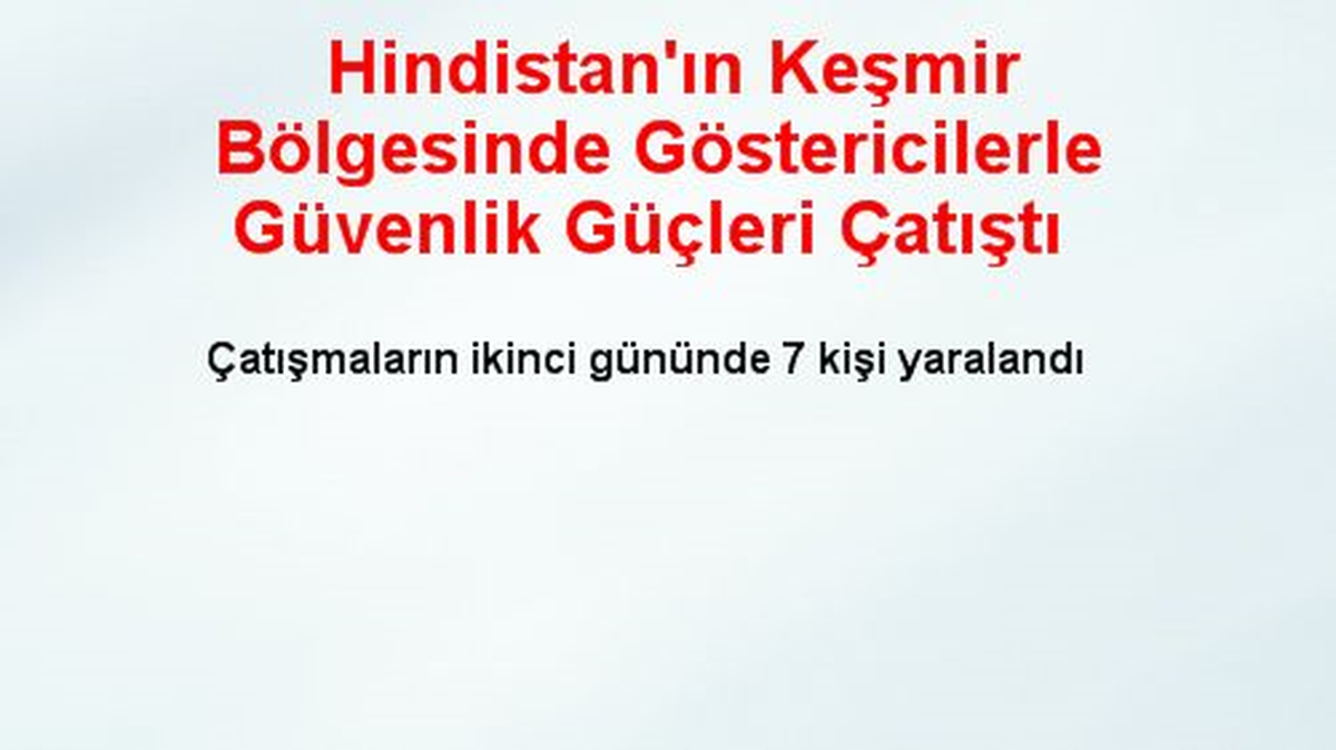 Hindistan\'ın Keşmir Bölgesinde Göstericilerle Güvenlik Güçleri Çatıştı