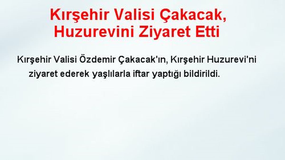 Kırşehir Valisi Çakacak, Huzurevini Ziyaret Etti