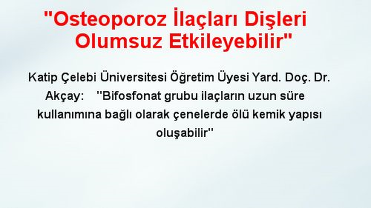 "Osteoporoz İlaçları Dişleri Olumsuz Etkileyebilir"