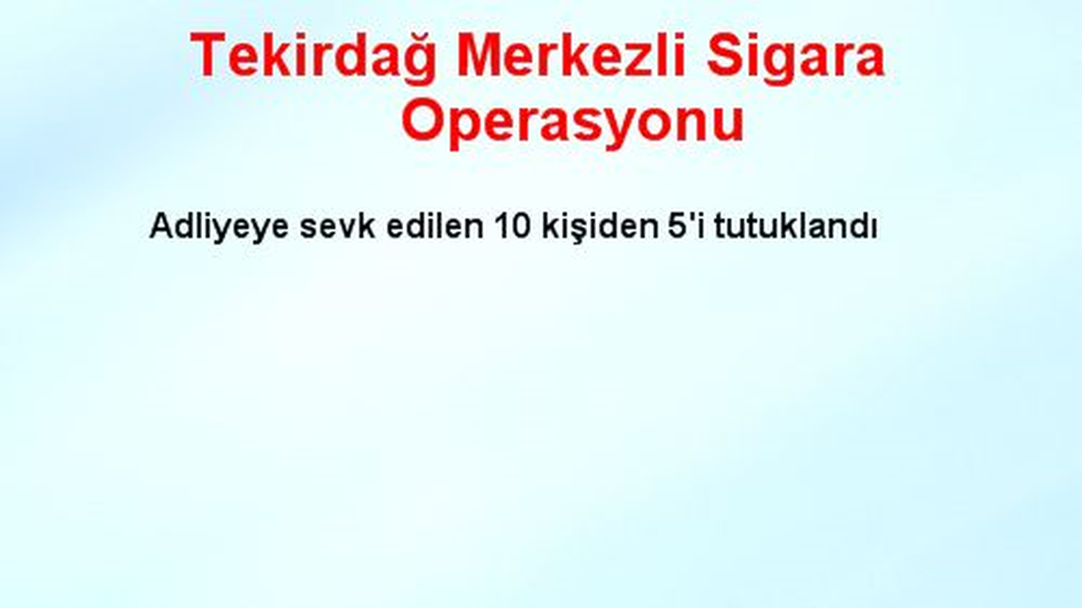 Tekirdağ Merkezli Sigara Operasyonu
