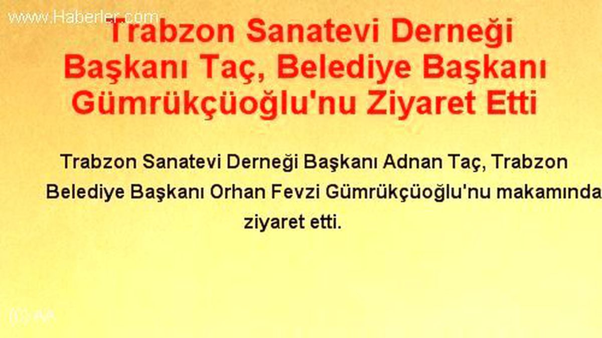Trabzon Sanatevi Derneği Başkanı Taç, Belediye Başkanı Gümrükçüoğlu\'nu Ziyaret Etti