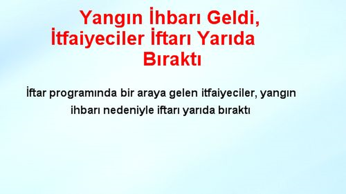 Yangın İhbarı Geldi, İtfaiyeciler İftarı Yarıda Bıraktı