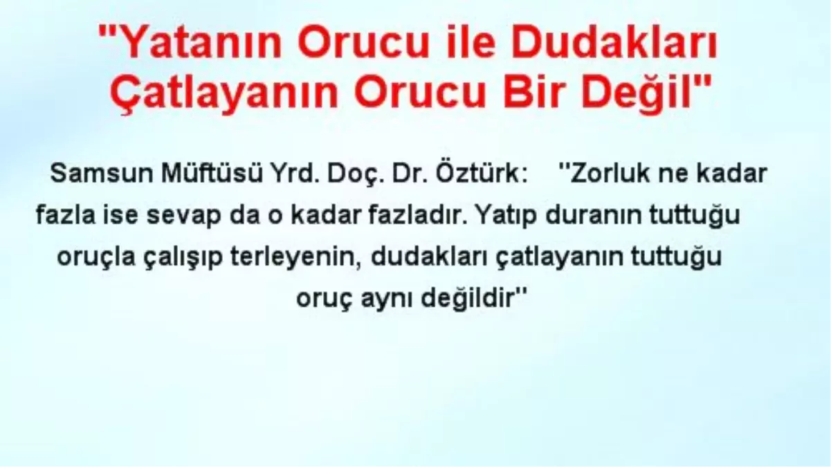 "Yatanın Orucu ile Dudakları Çatlayanın Orucu Bir Değil"