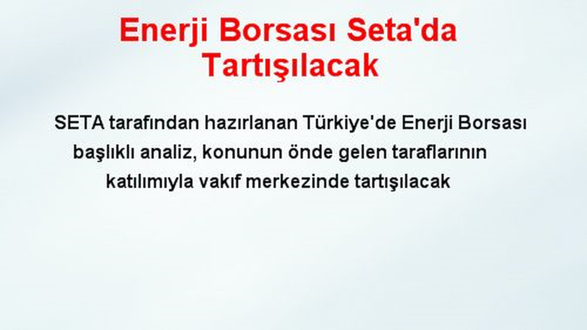 Enerji Borsası Seta\'da Tartışılacak