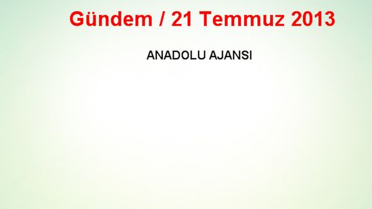 Gündem / 21 Temmuz 2013
