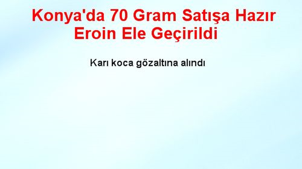 Konya\'da 70 Gram Satışa Hazır Eroin Ele Geçirildi