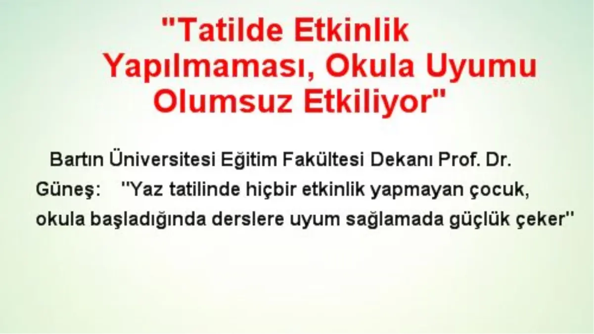 'Tatilde Etkinlik Yapılmaması, Okula Uyumu Olumsuz Etkiliyor'