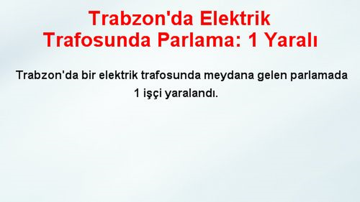 Trabzon\'da Elektrik Trafosunda Parlama: 1 Yaralı