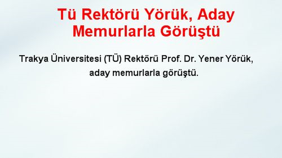 Tü Rektörü Yörük, Aday Memurlarla Görüştü