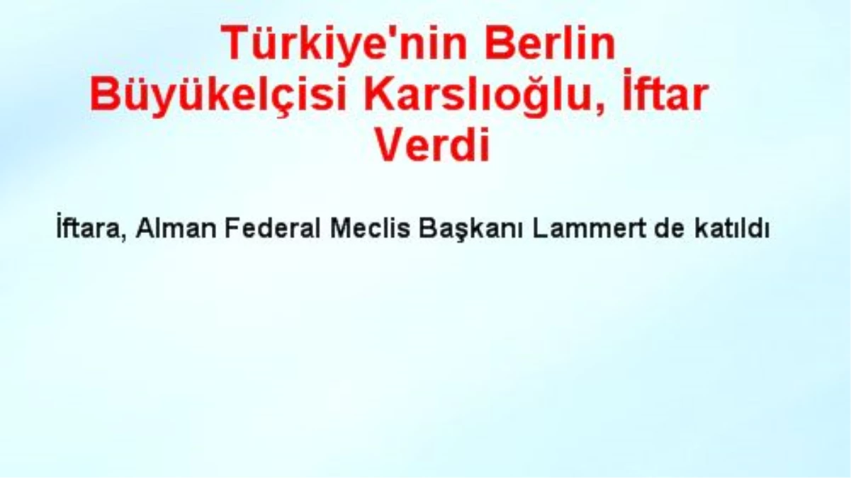 Türkiye\'nin Berlin Büyükelçisi Karslıoğlu, İftar Verdi