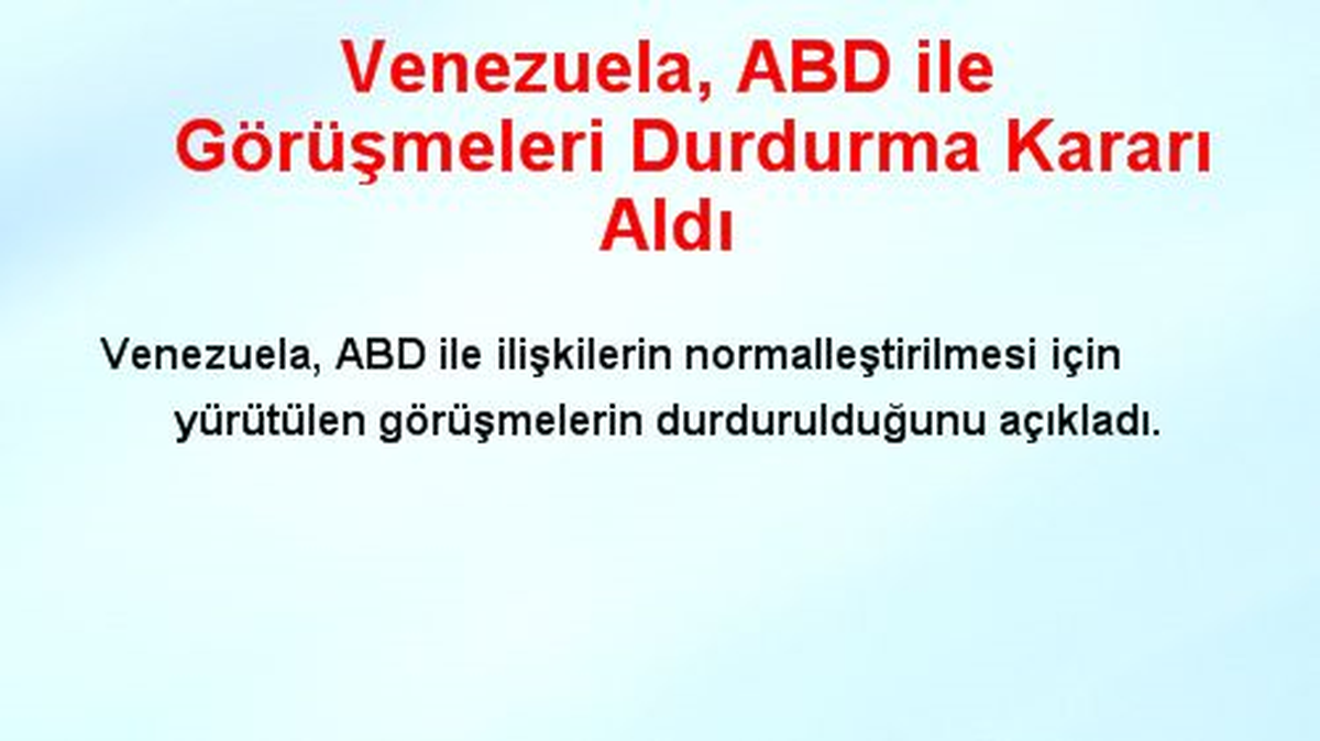 Venezuela, ABD ile Görüşmeleri Durdurma Kararı Aldı