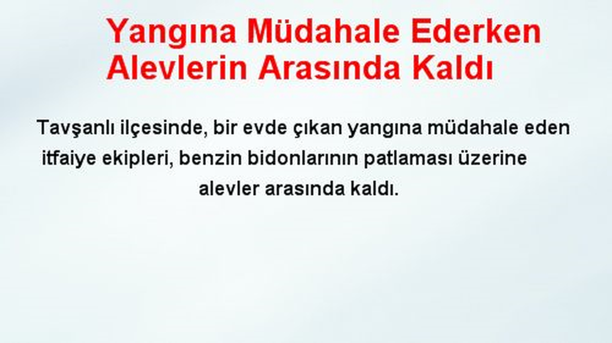 Yangına Müdahale Ederken Alevlerin Arasında Kaldı