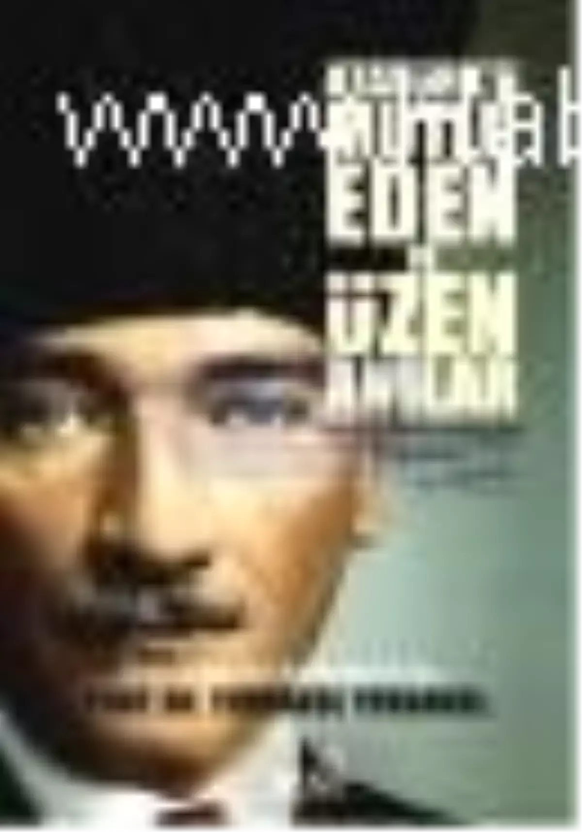 Atatürk\'ü Mutlu Eden ve Üzen Anılar Kitabı