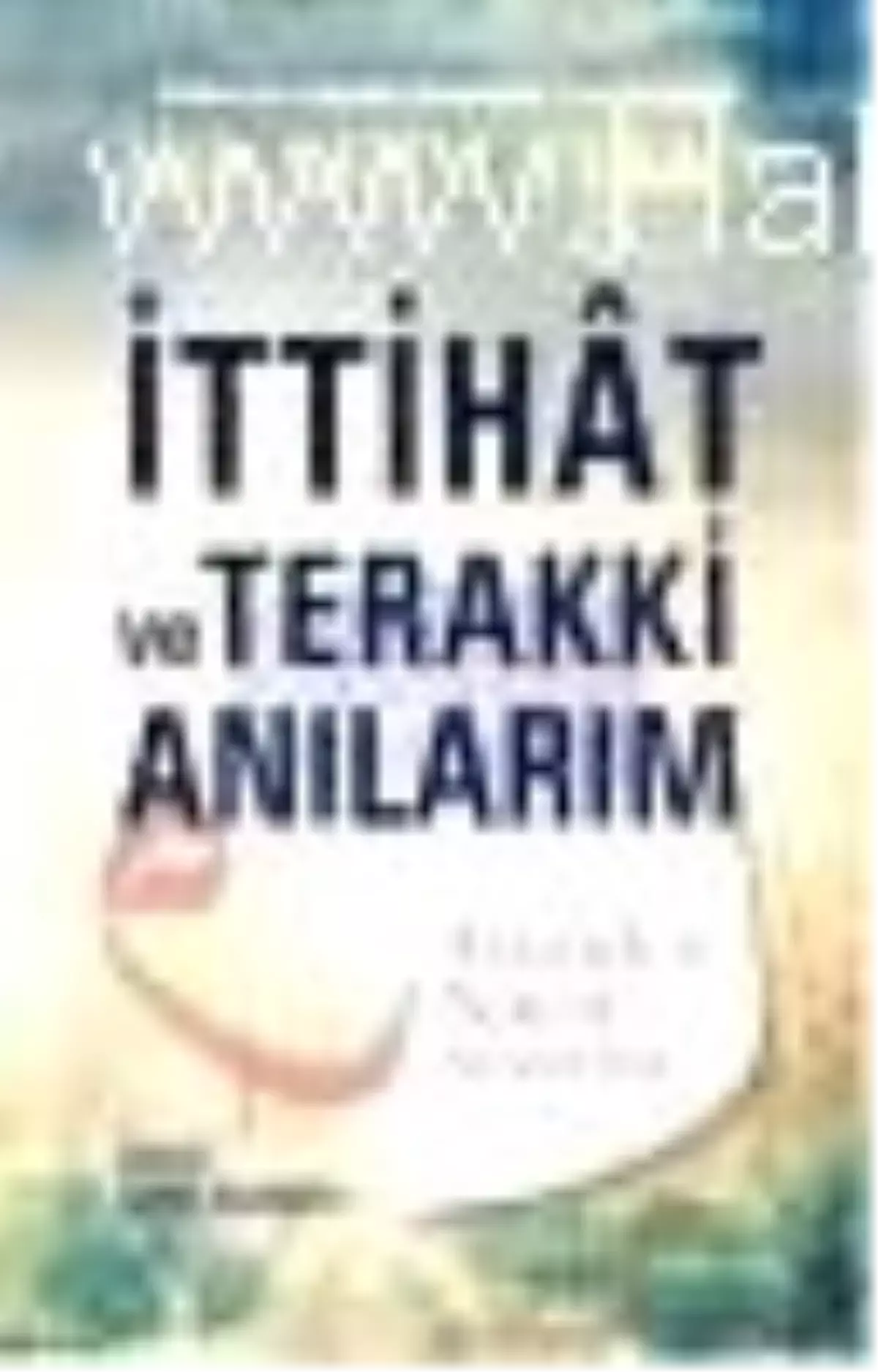 İttihat ve Terakki Anılarım Kitabı