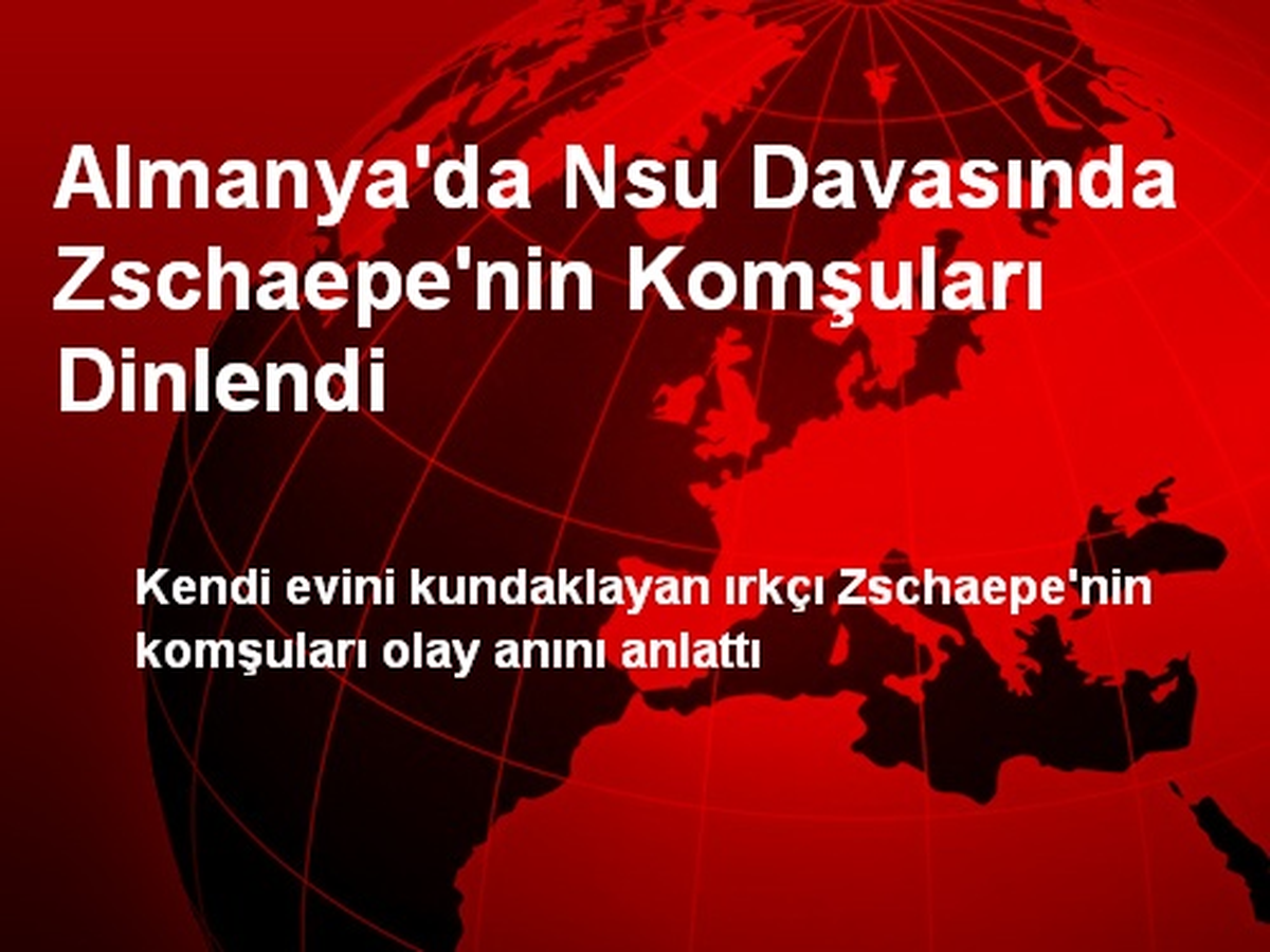 Almanya\'da Nsu Davasında Zschaepe\'nin Komşuları Dinlendi