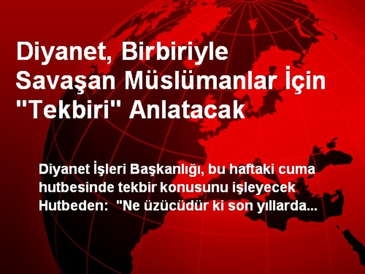 Diyanet, Birbiriyle Savaşan Müslümanlar İçin "Tekbiri" Anlatacak