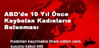 ABD'de 10 Yıl Önce Kaybolan Kadınların Bulunması