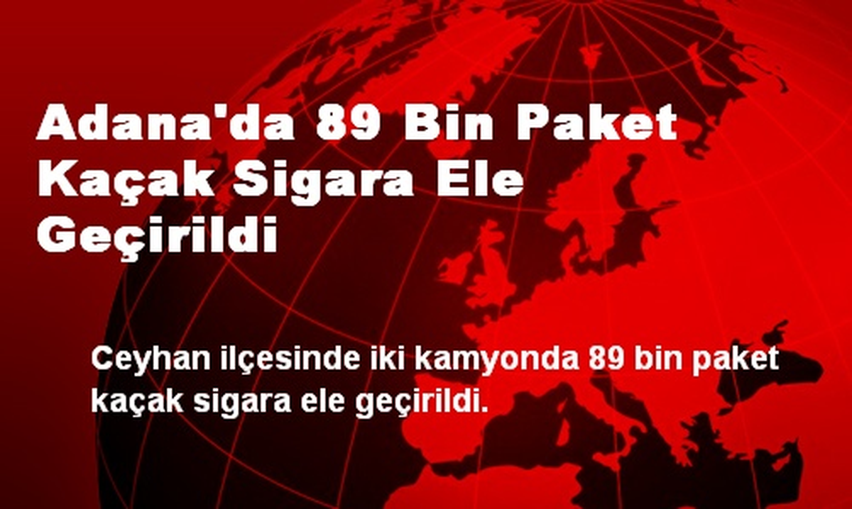 Adana\'da 89 Bin Paket Kaçak Sigara Ele Geçirildi