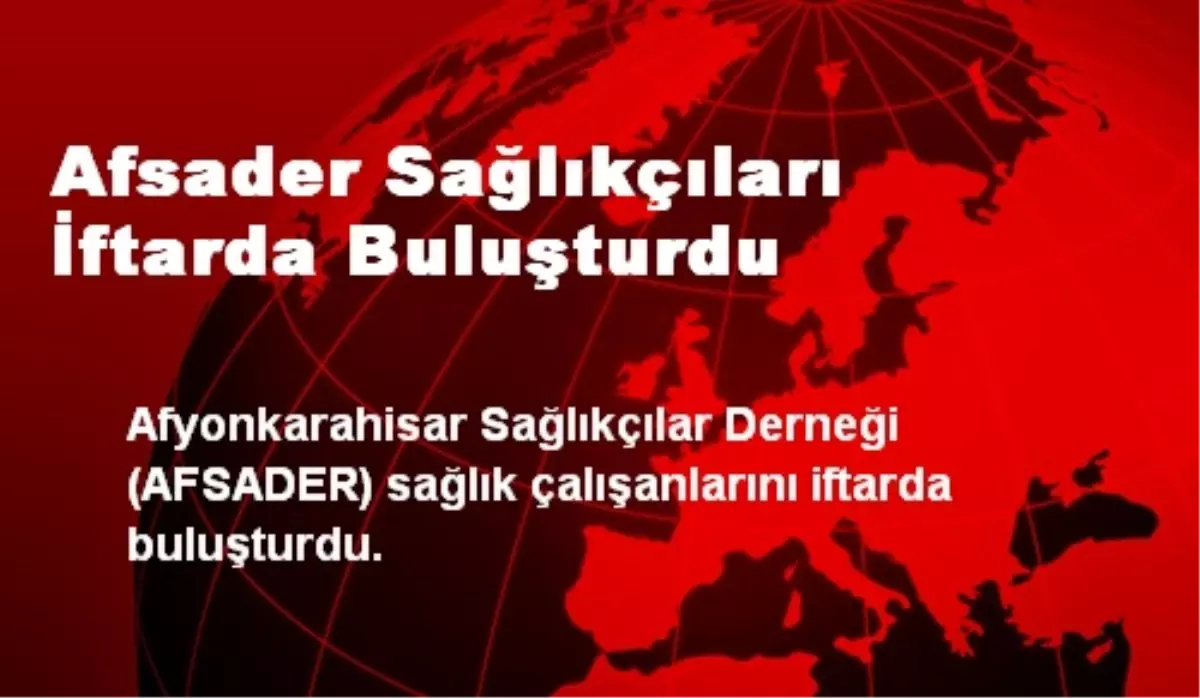 Afsader Sağlıkçıları İftarda Buluşturdu