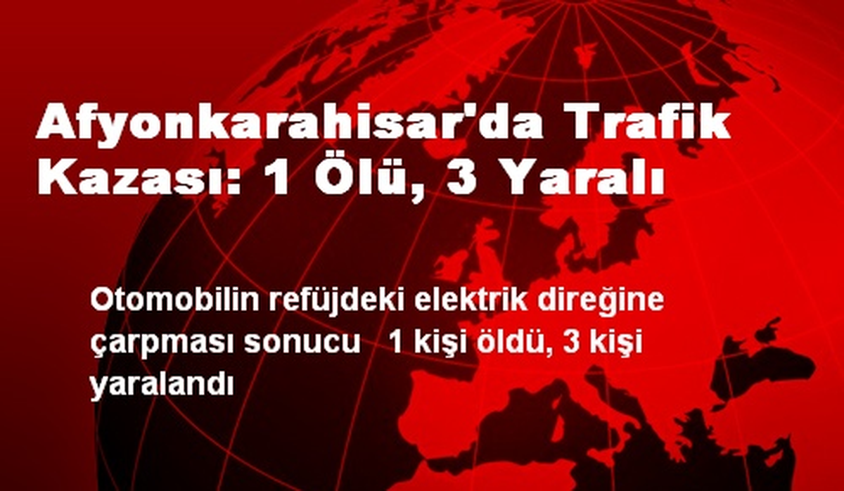 Afyonkarahisar\'da Trafik Kazası: 1 Ölü, 3 Yaralı