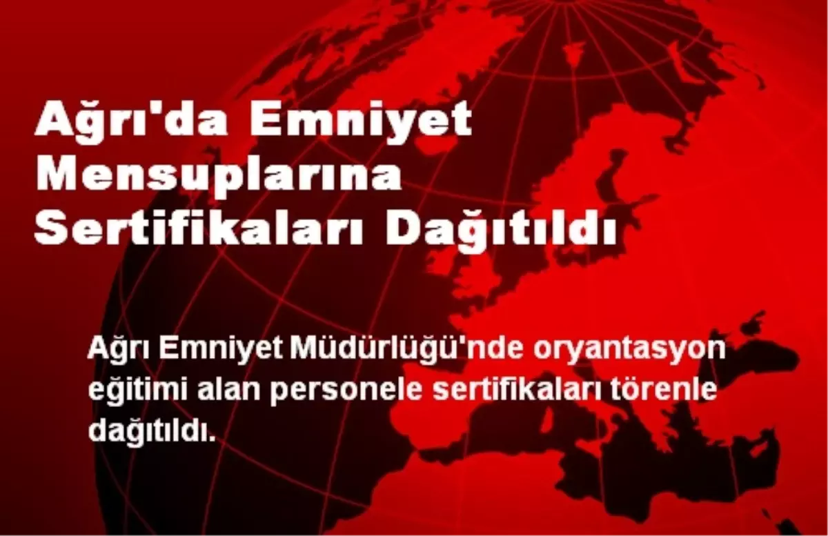 Ağrı'da Emniyet Mensuplarına Sertifikaları Dağıtıldı