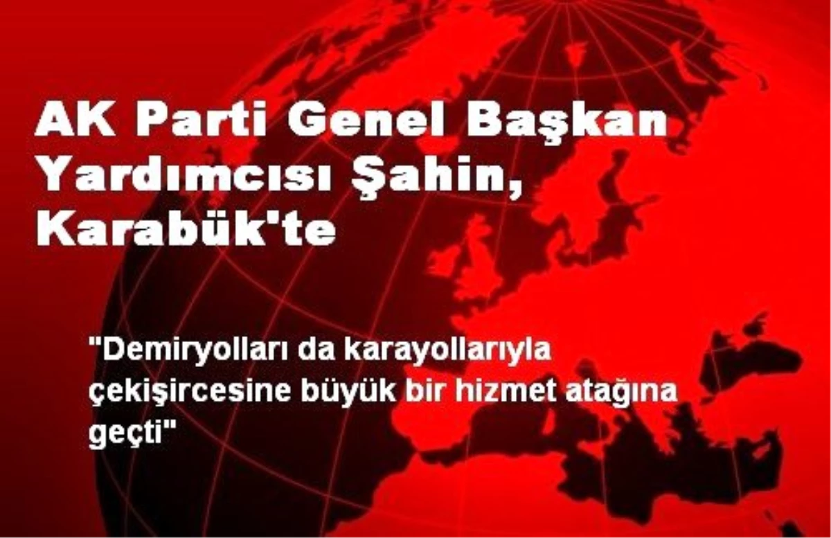 AK Parti Genel Başkan Yardımcısı Şahin, Karabük\'te