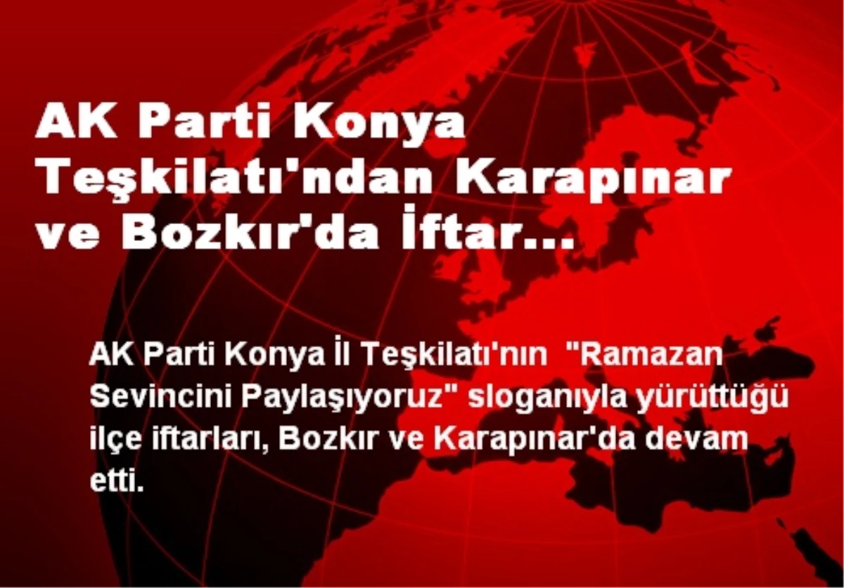 AK Parti Konya Teşkilatı\'ndan Karapınar ve Bozkır\'da İftar Programı