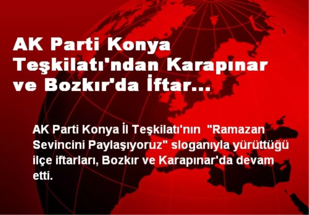 AK Parti Konya Teşkilatı\'ndan Karapınar ve Bozkır\'da İftar Programı