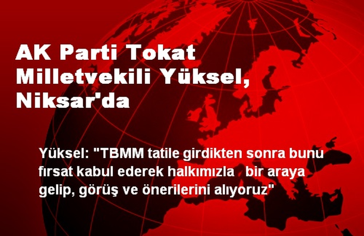 AK Parti Tokat Milletvekili Yüksel, Niksar\'da
