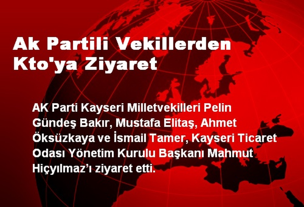 AK Parti\'li Vekillerden KTO\'ya Ziyaret