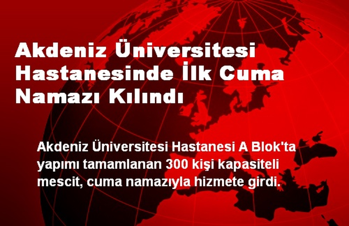 Akdeniz Üniversitesi Hastanesinde İlk Cuma Namazı Kılındı