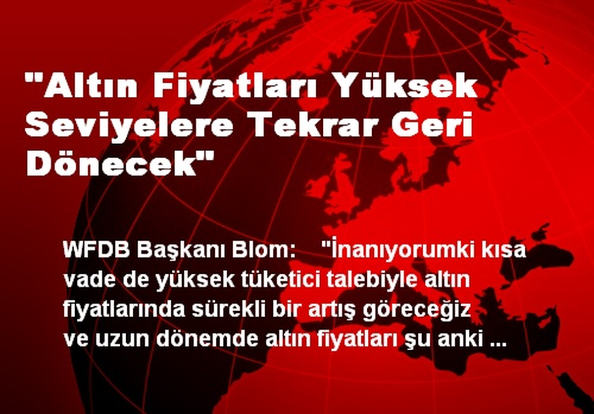 "Altın Fiyatları Yüksek Seviyelere Tekrar Geri Dönecek"