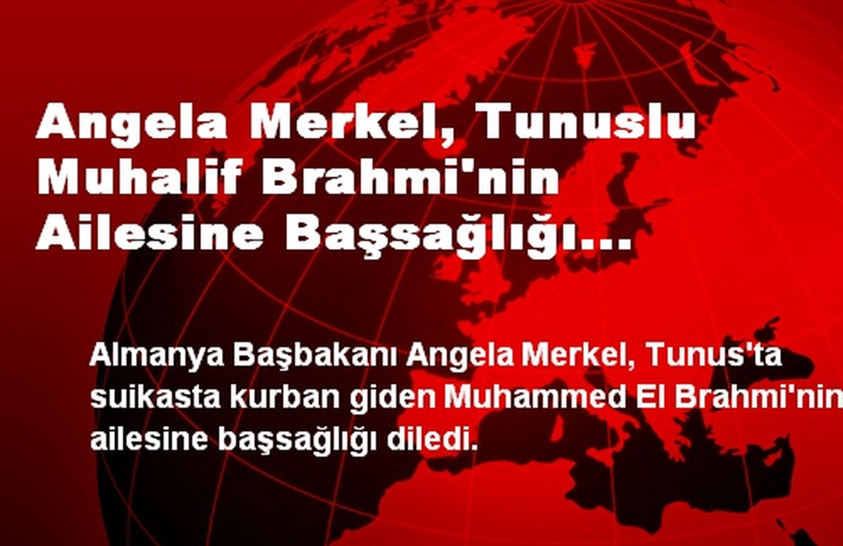 Angela Merkel, Tunuslu Muhalif Brahmi\'nin Ailesine Başsağlığı Diledi