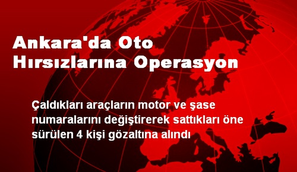 Ankara\'da Oto Hırsızlarına Operasyon: 4 Gözaltı