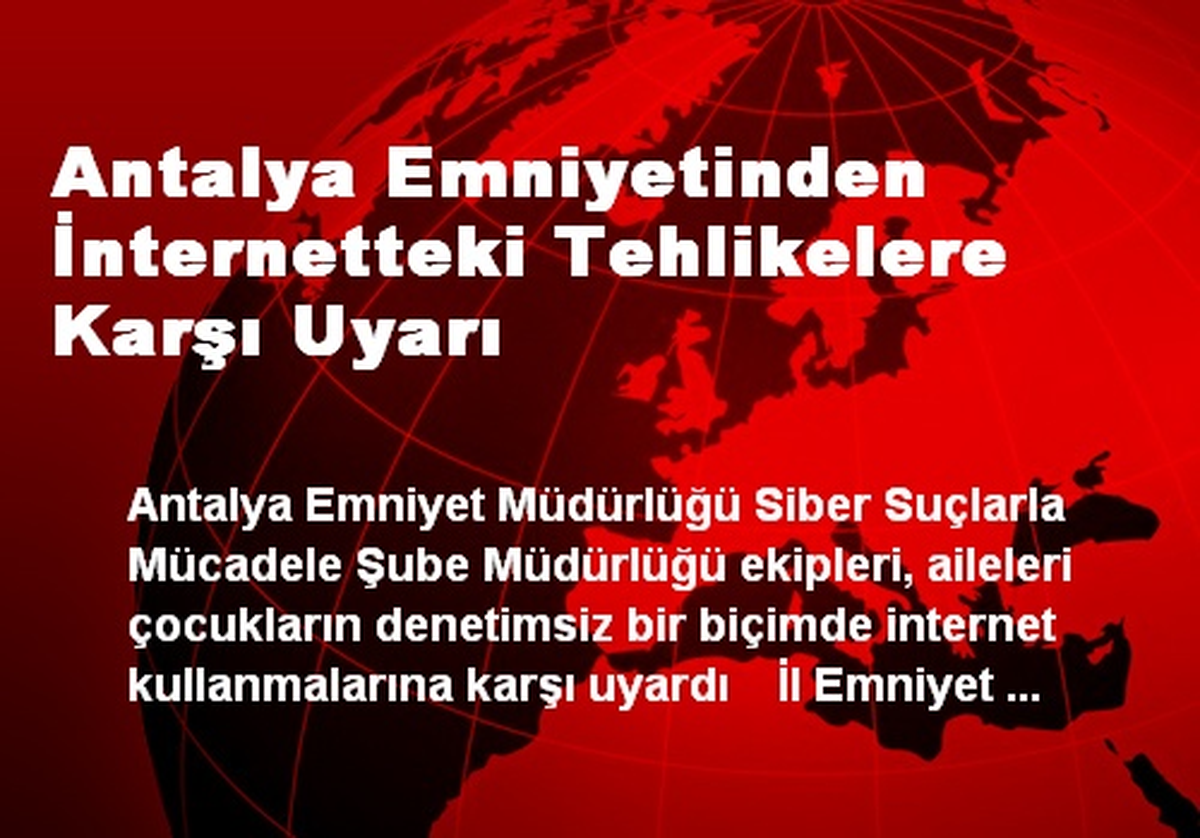 Antalya Emniyetinden İnternetteki Tehlikelere Karşı Uyarı