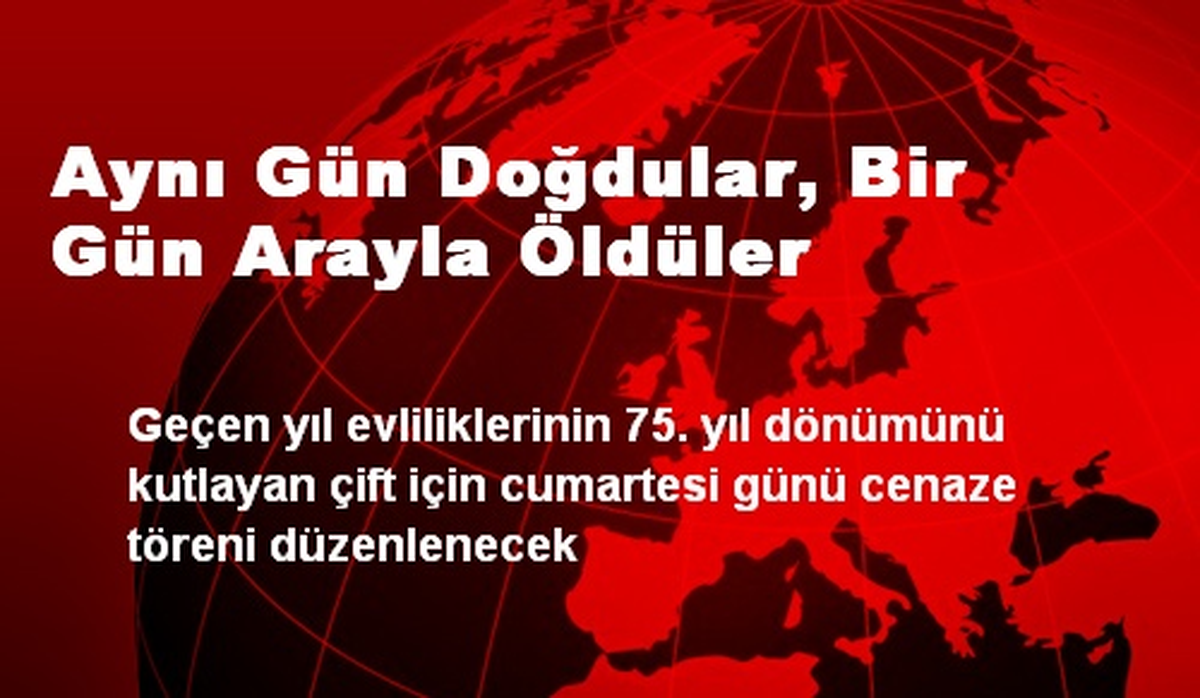 Aynı Gün Doğdular, Bir Gün Arayla Öldüler