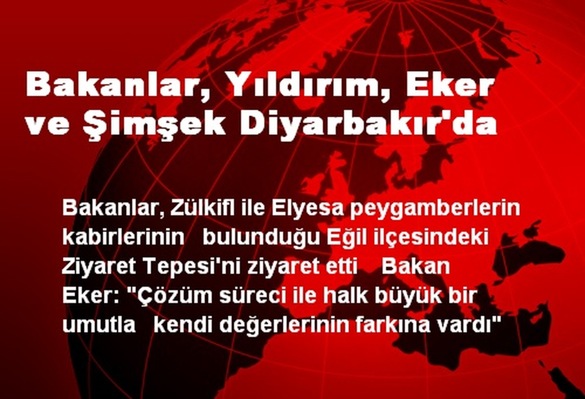 Bakanlar, Yıldırım, Eker ve Şimşek Diyarbakır\'da